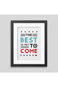 The best is yet to come' Framed poster